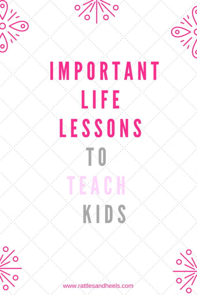LIFE LESSONS I’M TEACHING MY KIDS