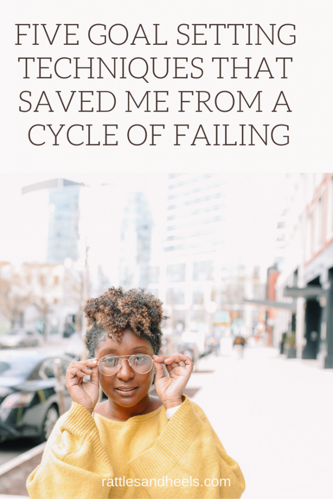 5 Goal Setting Techniques That Saved Me From A Cycle of Failing 