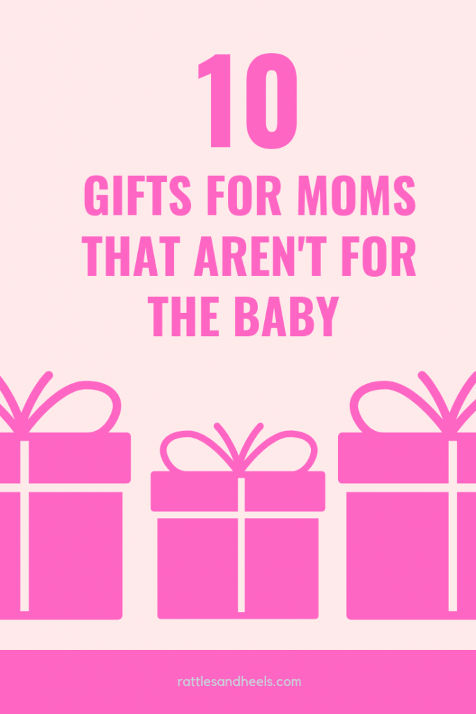 Gifts for Moms that aren't for the Baby