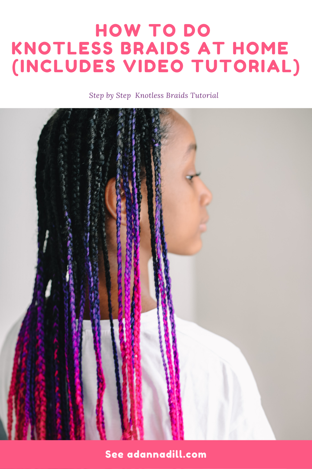 How to do knotless Braids at Home With Video Tutorial - Adanna Dill